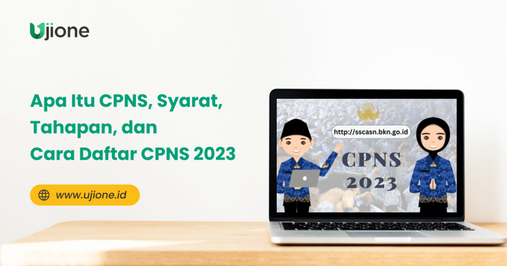 Apa Itu CPNS, Syarat, Tahapan, dan Cara Daftar CPNS 2023